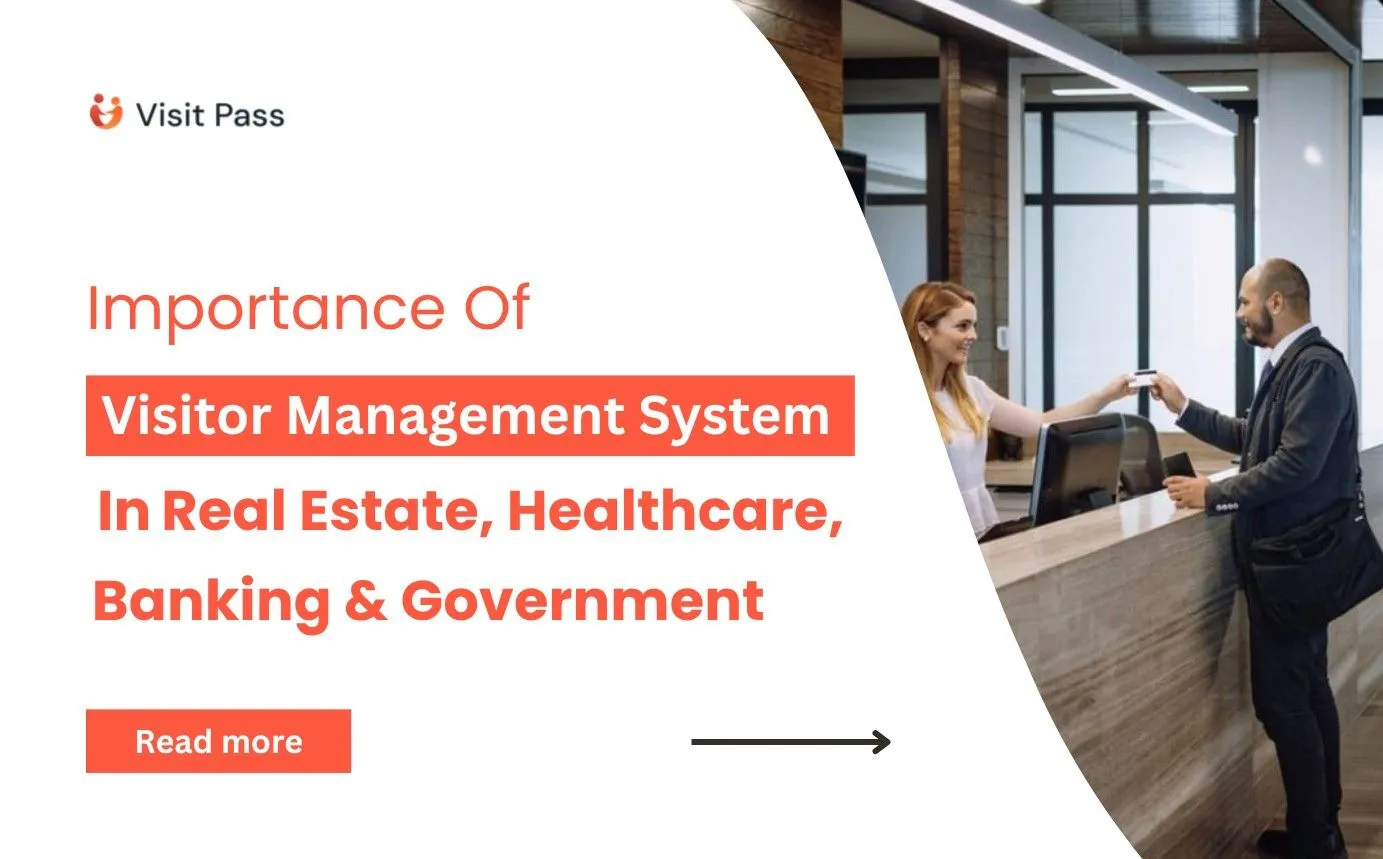 Importance of Visitor Management System in Various Industries – Real Estate, Healthcare, Banking & Government