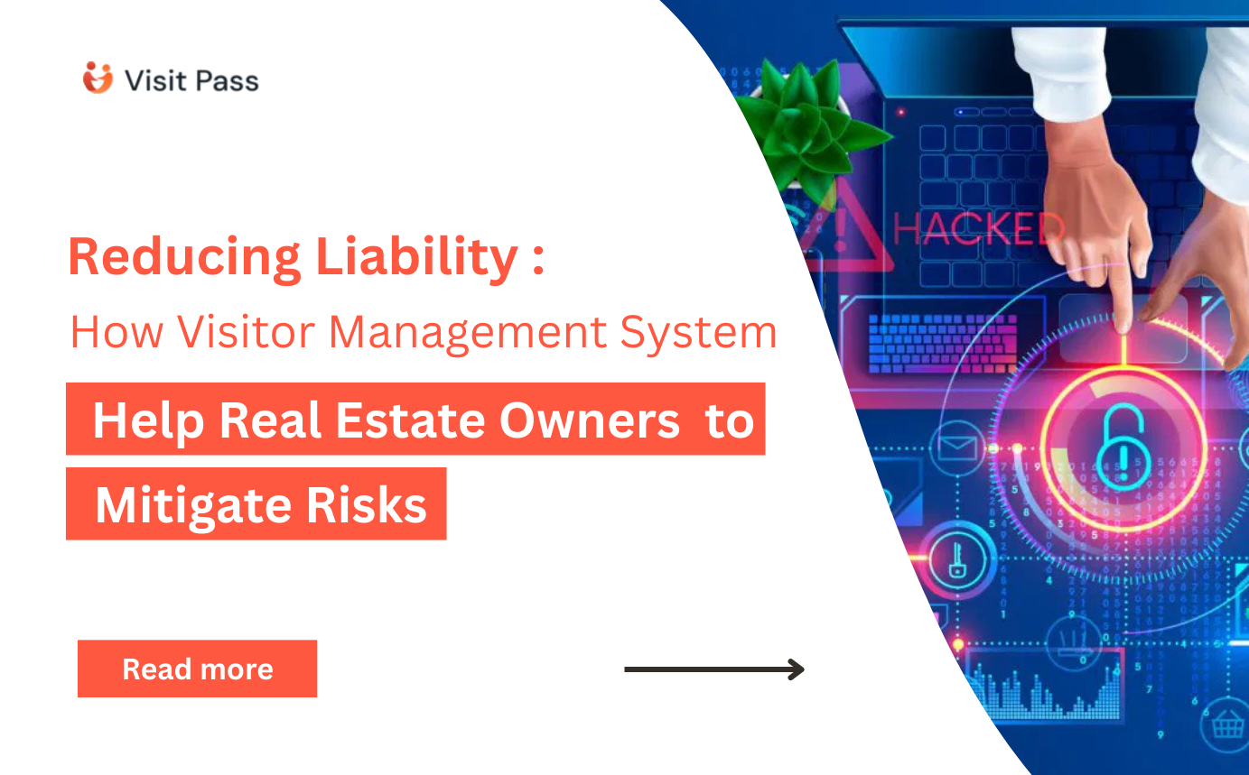 Reducing Liability : How Visitor Management Systems Help Real Estate Owners Mitigate Risks