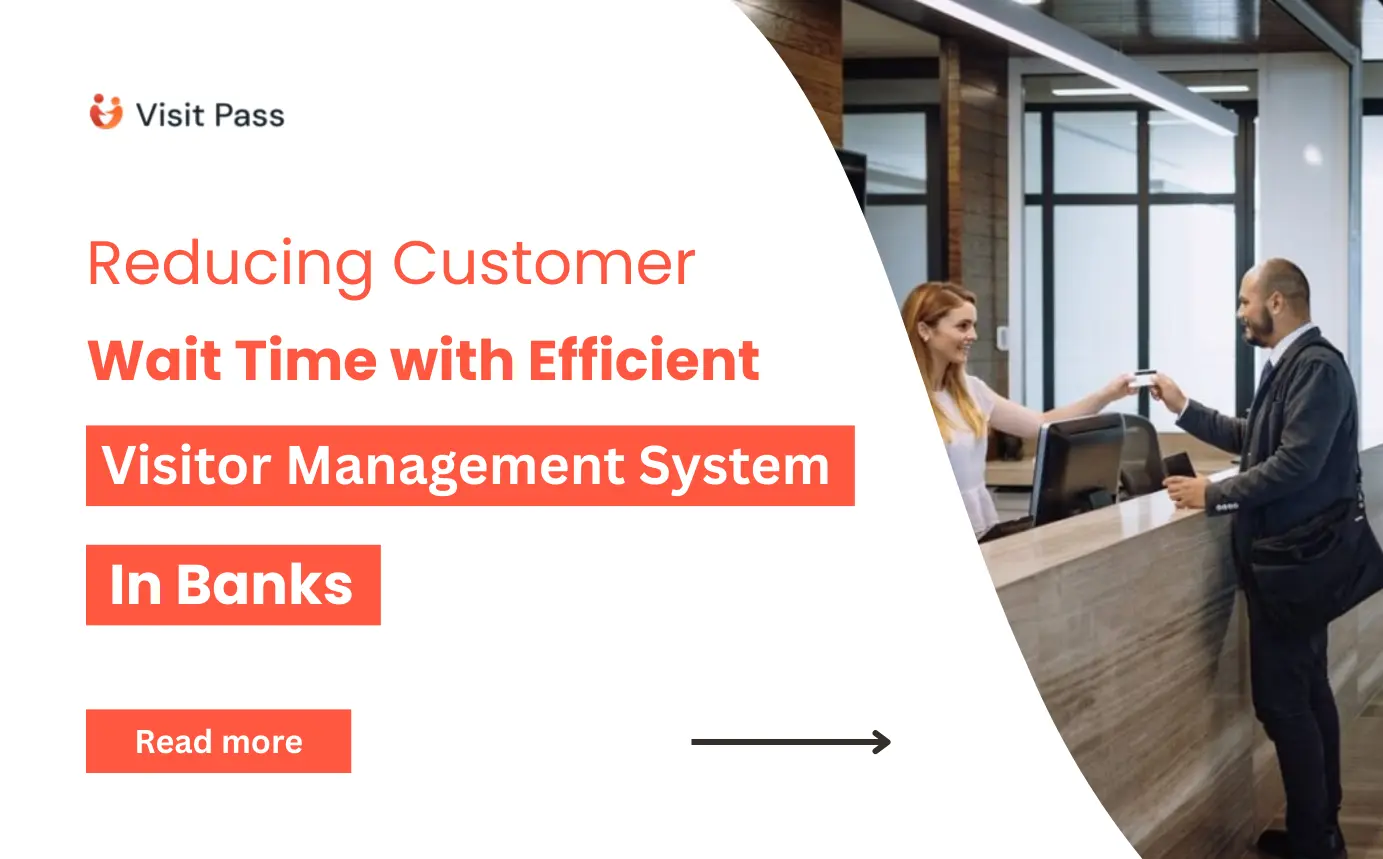 Reducing Customer Wait Time with Efficient Visitor Management in Banks